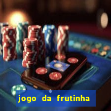 jogo da frutinha para ganhar dinheiro