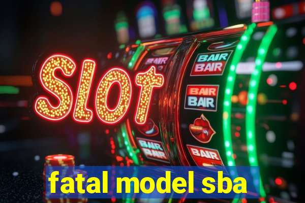 fatal model sba