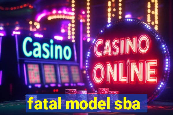 fatal model sba