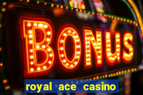 royal ace casino sign up bonus