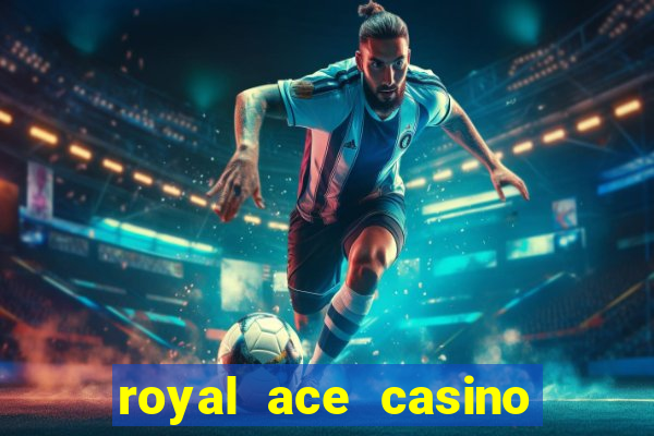 royal ace casino sign up bonus