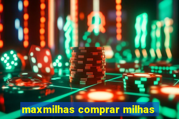 maxmilhas comprar milhas