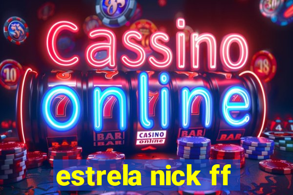 estrela nick ff