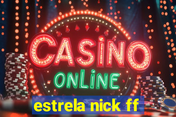 estrela nick ff