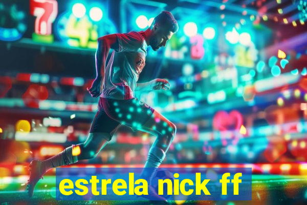 estrela nick ff