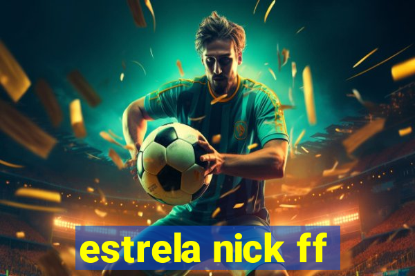 estrela nick ff