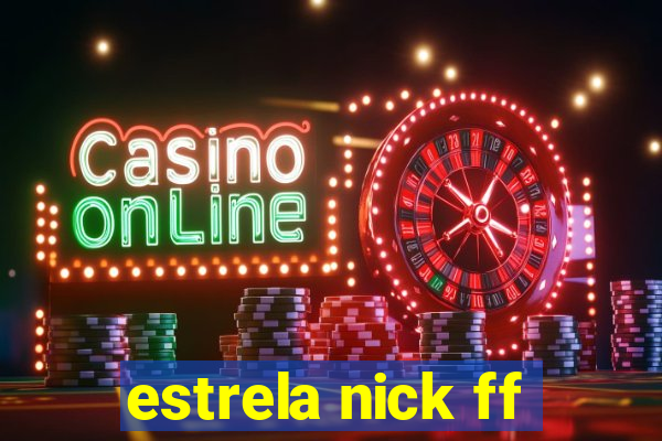 estrela nick ff