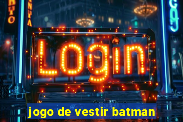 jogo de vestir batman