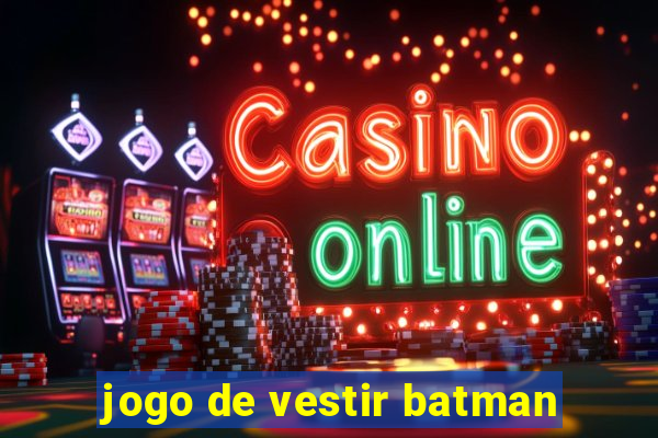 jogo de vestir batman