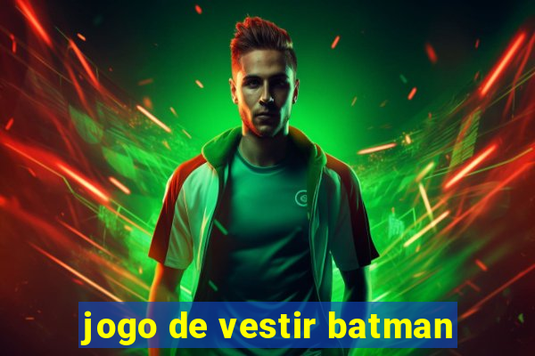 jogo de vestir batman