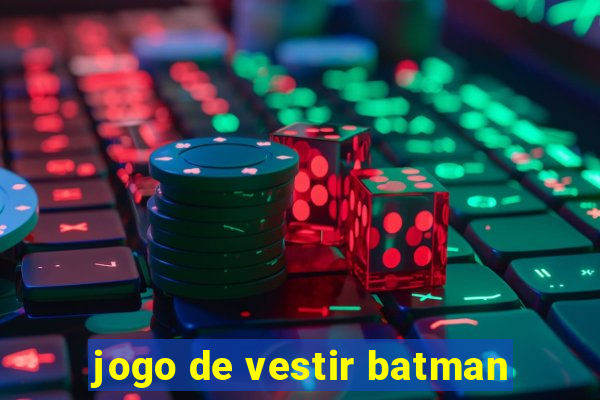 jogo de vestir batman