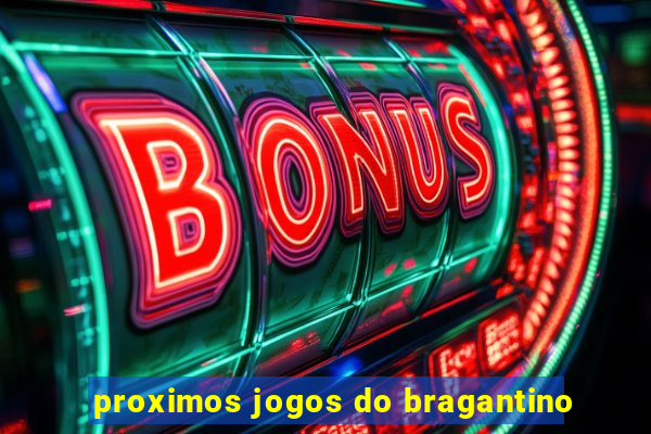 proximos jogos do bragantino