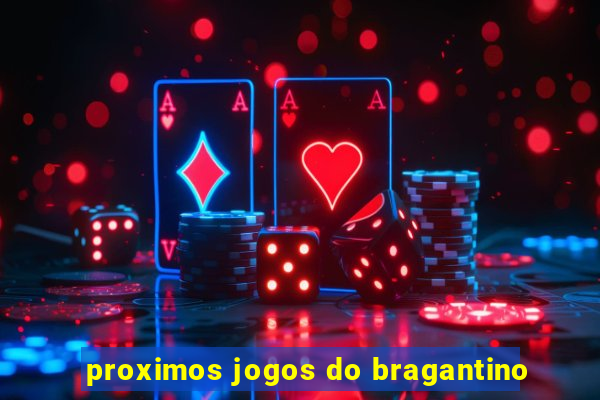 proximos jogos do bragantino