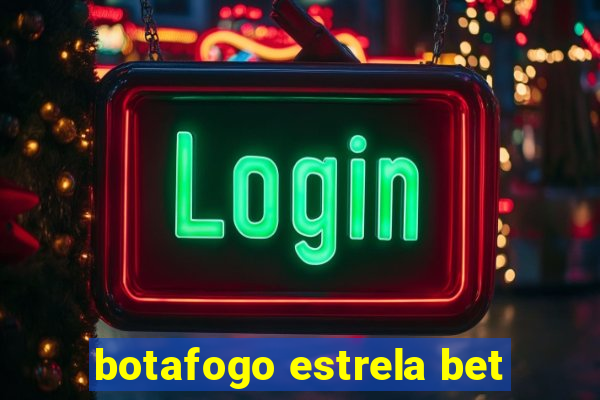 botafogo estrela bet