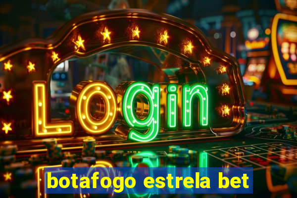 botafogo estrela bet