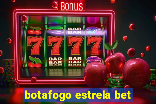 botafogo estrela bet