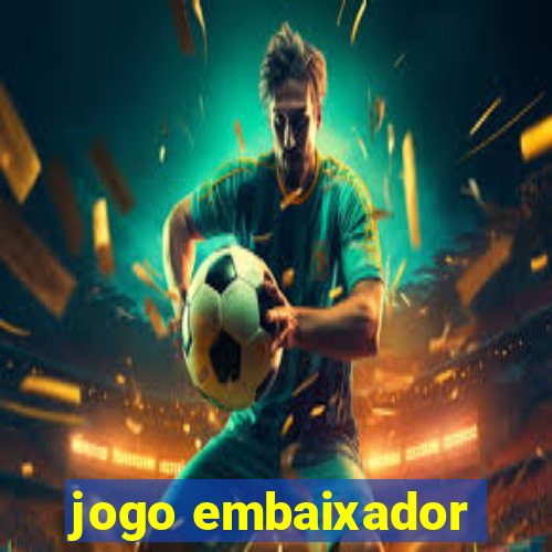 jogo embaixador