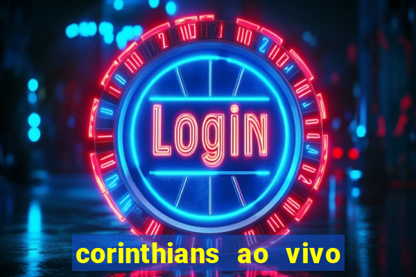 corinthians ao vivo futebol play