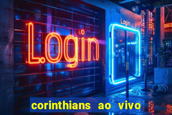 corinthians ao vivo futebol play