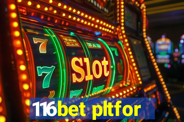 116bet pltfor