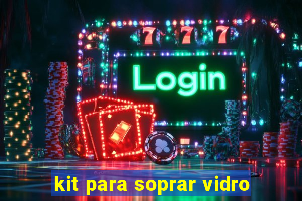 kit para soprar vidro