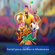 hotel para cachorro blumenau