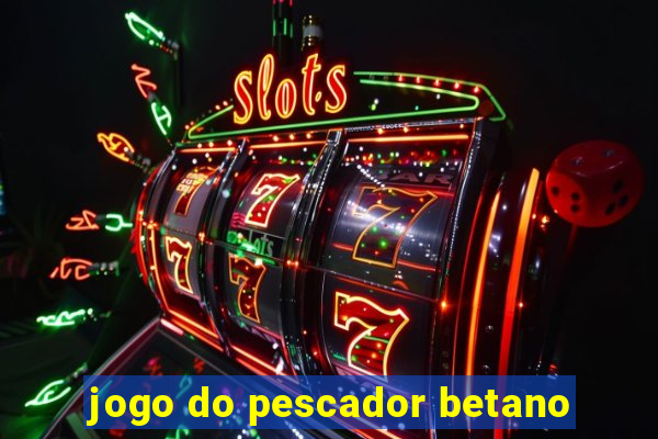 jogo do pescador betano