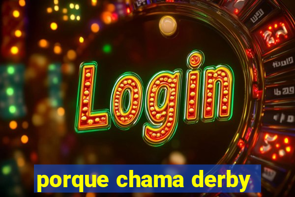 porque chama derby