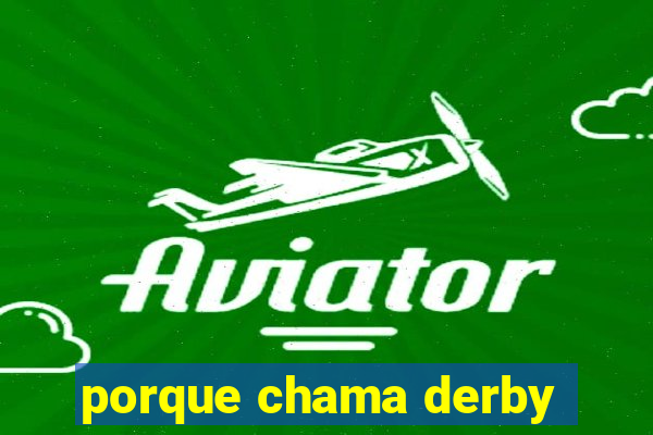 porque chama derby