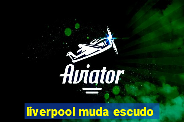 liverpool muda escudo