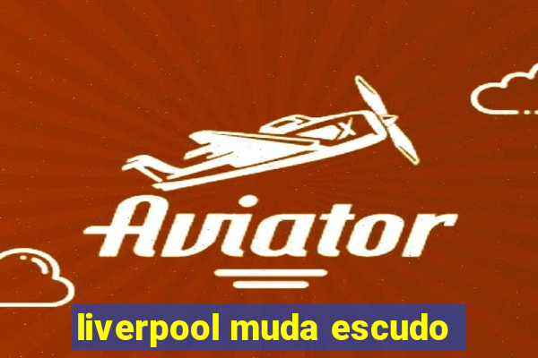 liverpool muda escudo