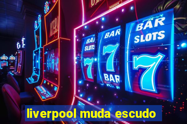 liverpool muda escudo