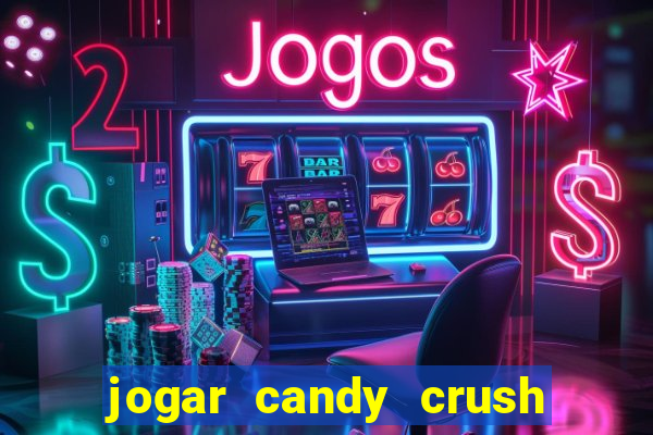 jogar candy crush e ganhar dinheiro