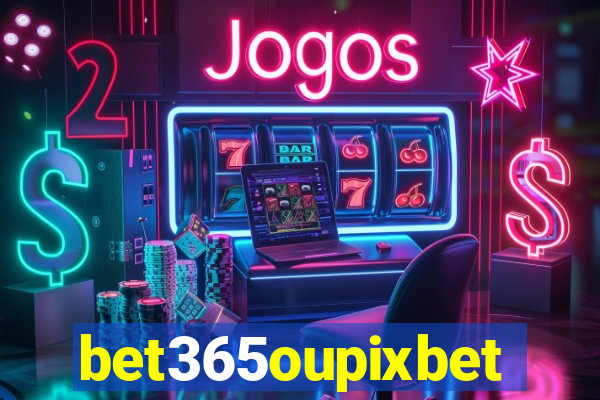 bet365oupixbet