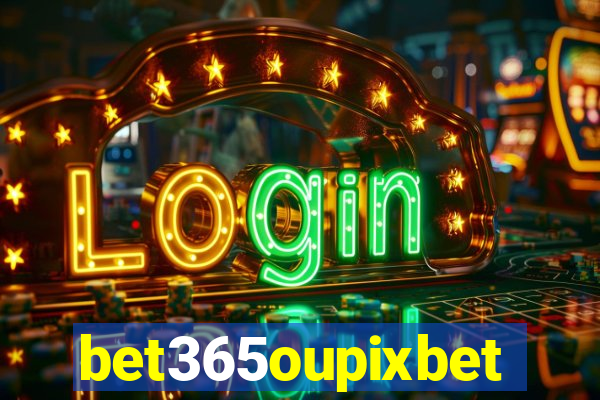 bet365oupixbet