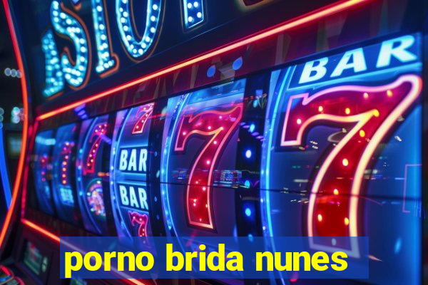 porno brida nunes