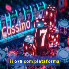 ii 678 com plataforma