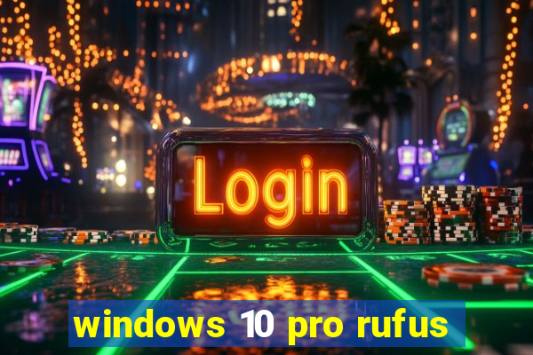 windows 10 pro rufus