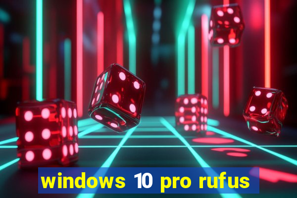 windows 10 pro rufus