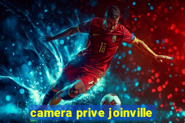 camera prive joinville