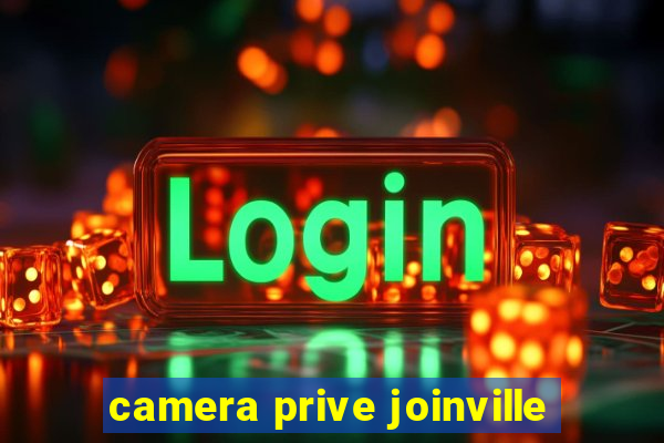 camera prive joinville