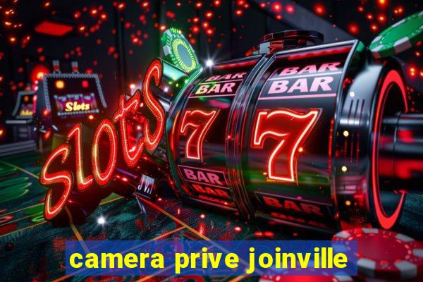 camera prive joinville