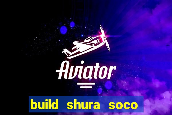 build shura soco furac o