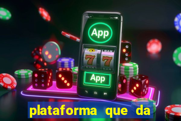 plataforma que da dinheiro pra jogar