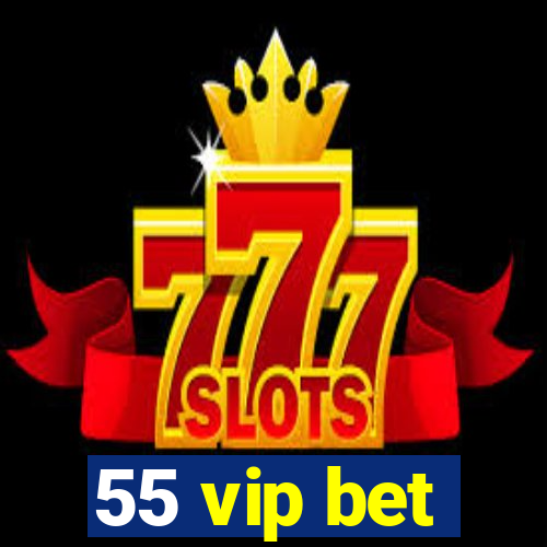 55 vip bet