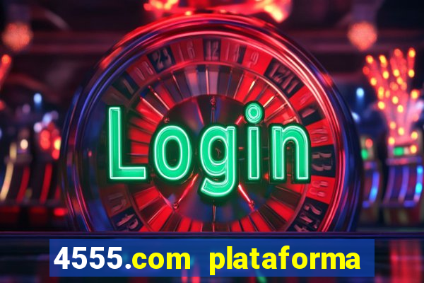 4555.com plataforma de jogos