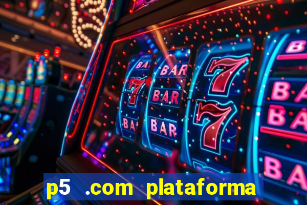 p5 .com plataforma de jogos