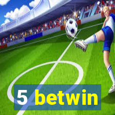 5 betwin