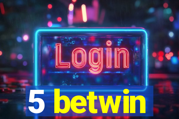 5 betwin