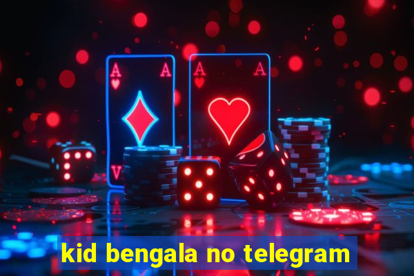 kid bengala no telegram